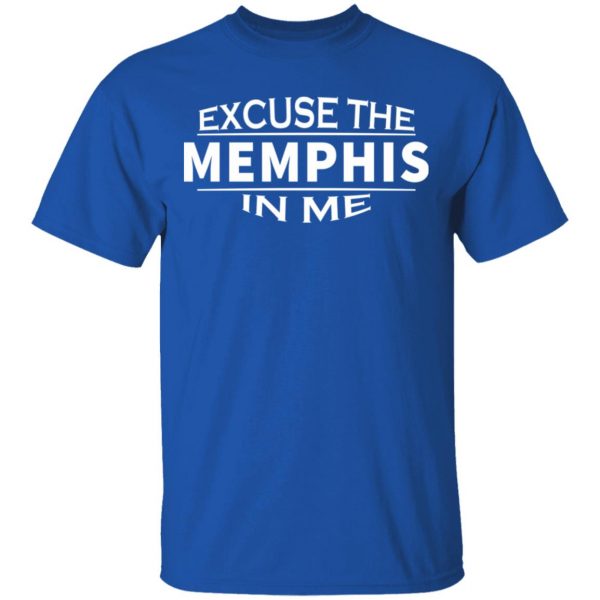 excuse the memphis in me t shirts long sleeve hoodies 4
