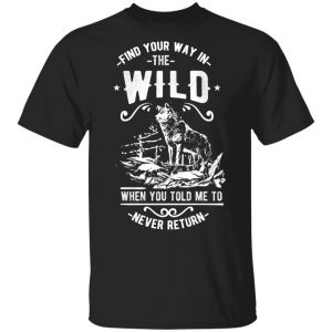 Find Your Way in the Wild T-Shirts, Long Sleeve, Hoodies