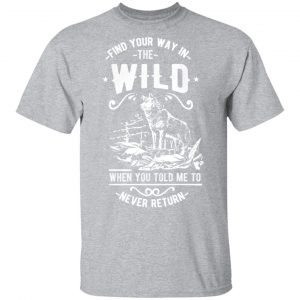 find your way in the wild t shirts long sleeve hoodies