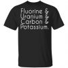 fluorine uranium carbon potassium t shirts long sleeve hoodies