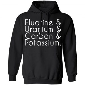 fluorine uranium carbon potassium t shirts long sleeve hoodies 12