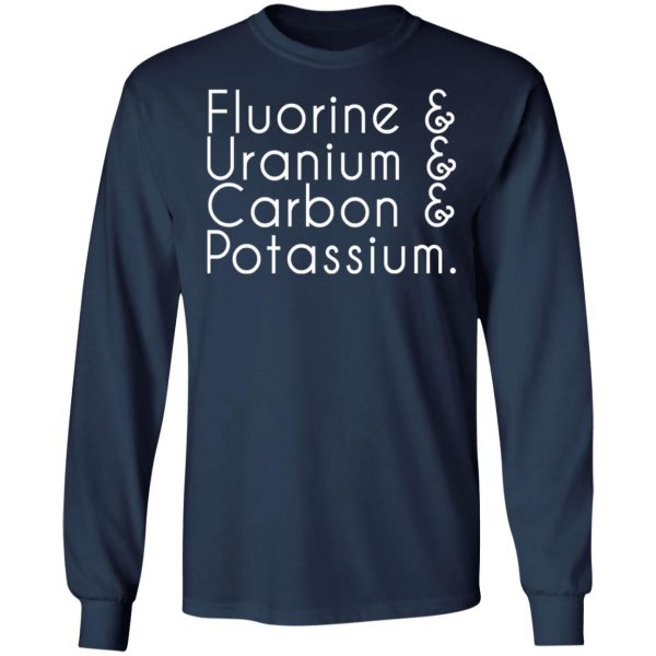 fluorine uranium carbon potassium t shirts long sleeve hoodies 13
