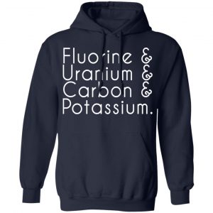 fluorine uranium carbon potassium t shirts long sleeve hoodies 8