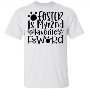 Foster Is My 2nd Favorite F Word T Shirts, Hoodies, Long Sleeve