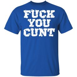 fuck you cunt t shirts long sleeve hoodies 10