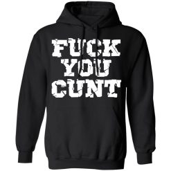 fuck you cunt t shirts long sleeve hoodies 2