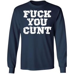 fuck you cunt t shirts long sleeve hoodies 3