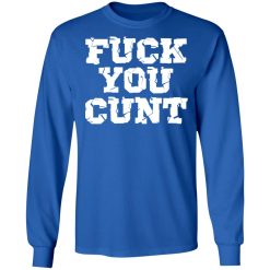 fuck you cunt t shirts long sleeve hoodies 5
