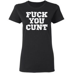 fuck you cunt t shirts long sleeve hoodies 7
