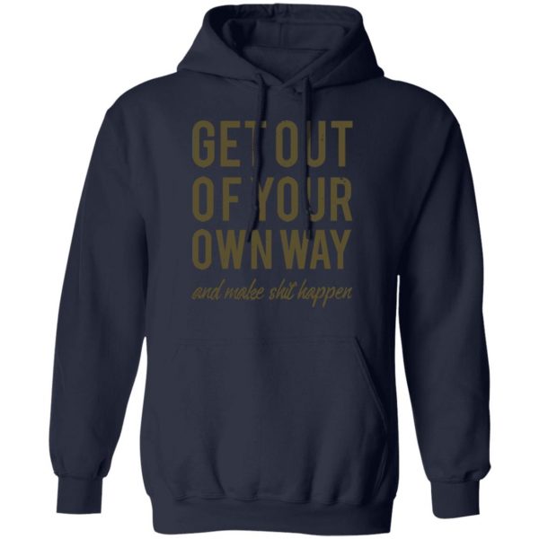 get out of your own way t shirts long sleeve hoodies 3