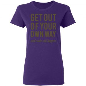 get out of your own way t shirts long sleeve hoodies 9