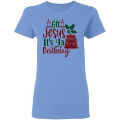 go jesus it s ya birthday ct1 t shirts hoodies long sleeve 12