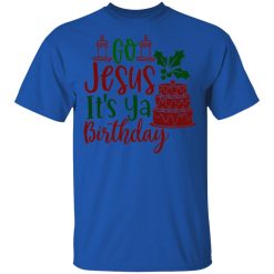 go jesus it s ya birthday ct1 t shirts hoodies long sleeve 9