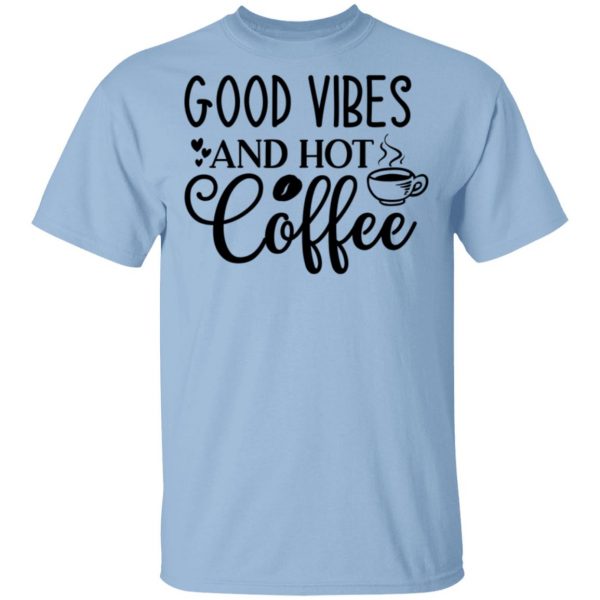 good vibes and hot coffee t shirts hoodies long sleeve 2