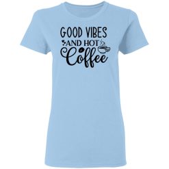 good vibes and hot coffee t shirts hoodies long sleeve 3
