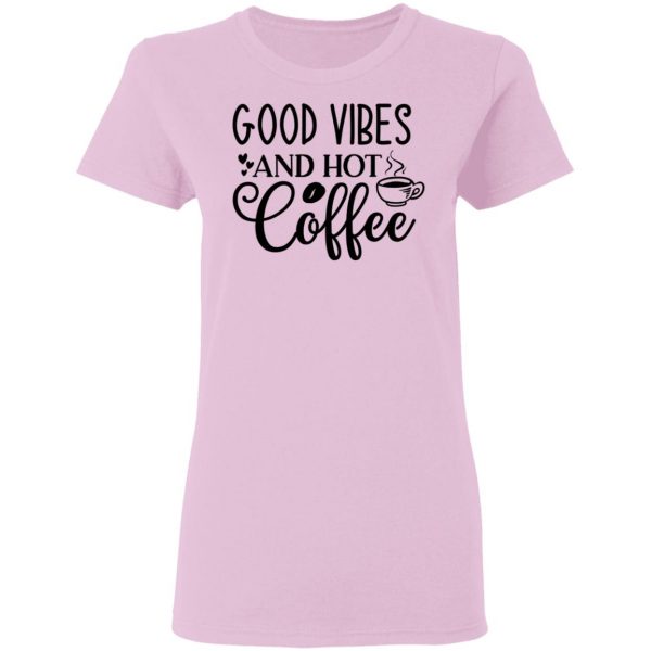 good vibes and hot coffee t shirts hoodies long sleeve 5