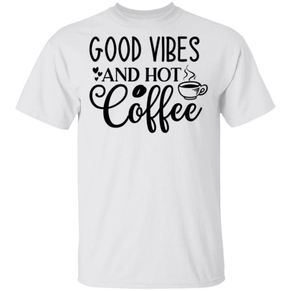 good vibes and hot coffee t shirts hoodies long sleeve 8