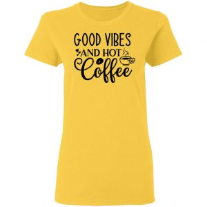 good vibes and hot coffee t shirts hoodies long sleeve 9