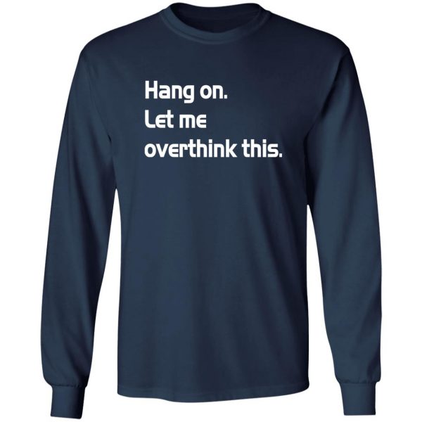 hang on let meoverthink this t shirt hoodies long sleeve 3