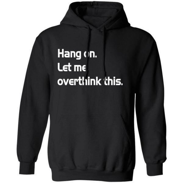 hang on let meoverthink this t shirt hoodies long sleeve 5