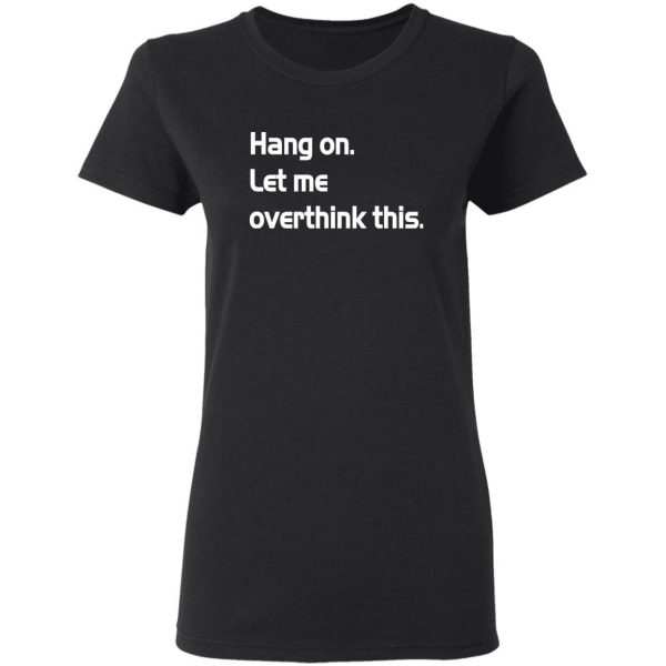 hang on let meoverthink this t shirt hoodies long sleeve 7