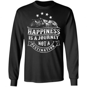 happiness is a journey t shirts long sleeve hoodies 7
