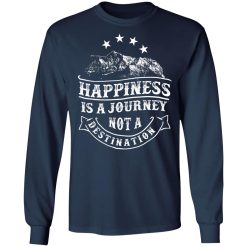 happiness is a journey t shirts long sleeve hoodies 9
