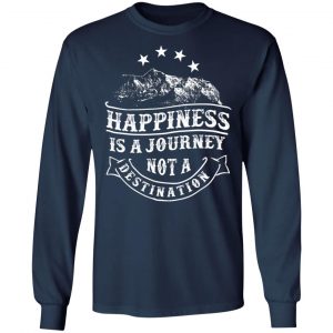 happiness is a journey t shirts long sleeve hoodies 9