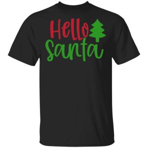 Hello Santa T-Shirts, Long Sleeve, Hoodies