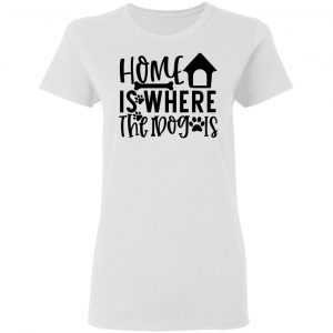 home is where the dog is t shirts hoodies long sleeve 11
