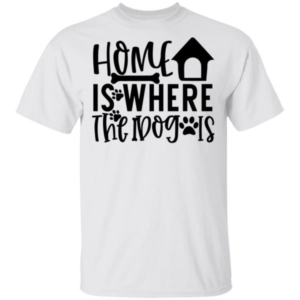 home is where the dog is t shirts hoodies long sleeve 2