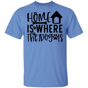home is where the dog is t shirts hoodies long sleeve 3