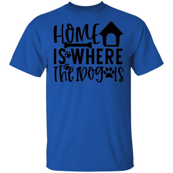 home is where the dog is t shirts hoodies long sleeve 4