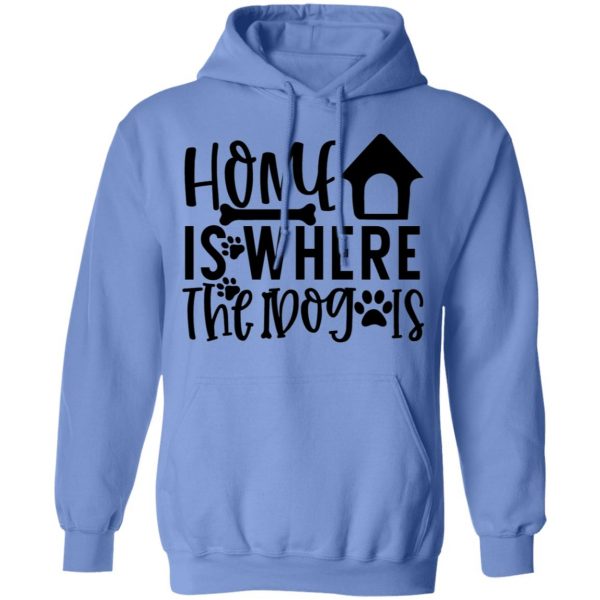 home is where the dog is t shirts hoodies long sleeve