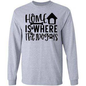 home is where the dog is t shirts hoodies long sleeve 9