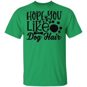 hope you like dog hair t shirts hoodies long sleeve 12