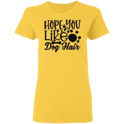 hope you like dog hair t shirts hoodies long sleeve