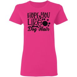 hope you like dog hair t shirts hoodies long sleeve 3