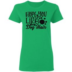 hope you like dog hair t shirts hoodies long sleeve 5