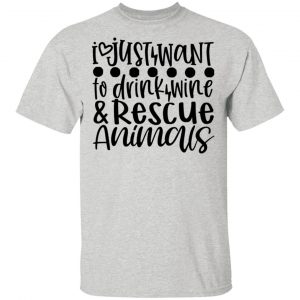 i just want to drink wine rescue animals t shirts hoodies long sleeve 11