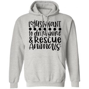 i just want to drink wine rescue animals t shirts hoodies long sleeve 8