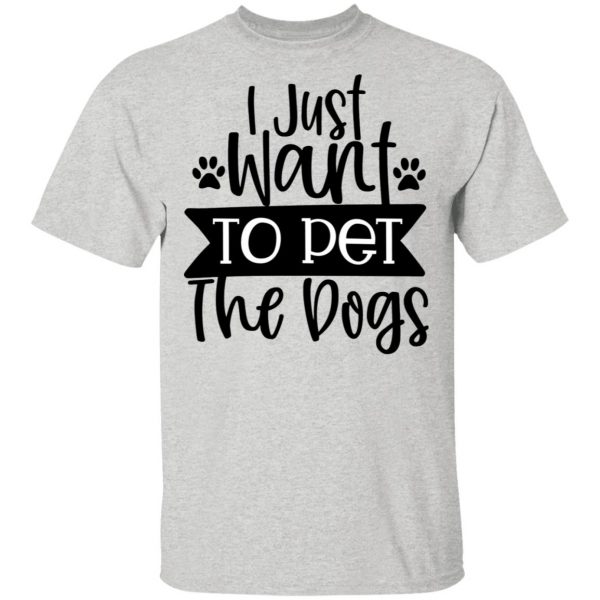 i just want to pet the dogs t shirts hoodies long sleeve 13