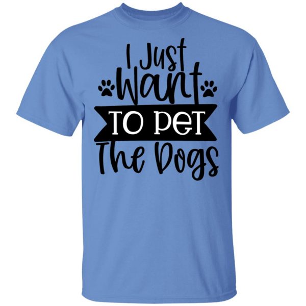 i just want to pet the dogs t shirts hoodies long sleeve 2