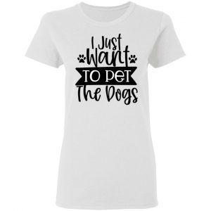 i just want to pet the dogs t shirts hoodies long sleeve 4