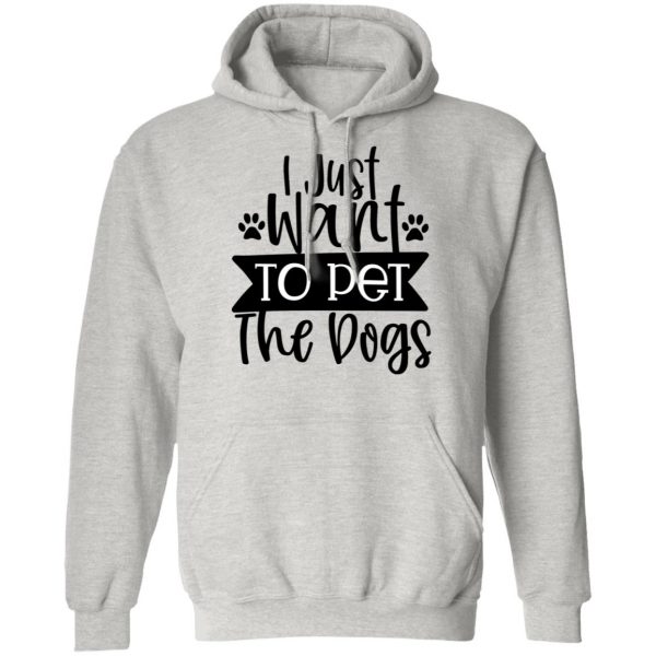 i just want to pet the dogs t shirts hoodies long sleeve 8