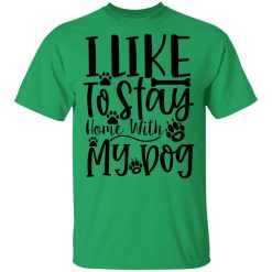 i like to stay home with my dog t shirts hoodies long sleeve 2