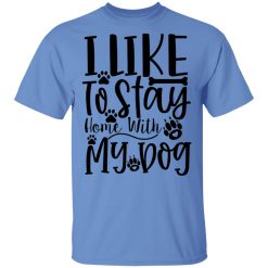 i like to stay home with my dog t shirts hoodies long sleeve 3