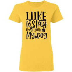 i like to stay home with my dog t shirts hoodies long sleeve 5