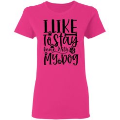 i like to stay home with my dog t shirts hoodies long sleeve 6