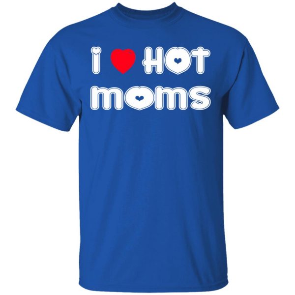 i love hot moms t shirts long sleeve hoodies 10